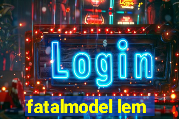 fatalmodel lem